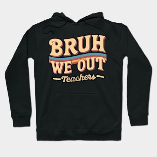 Cute End Of School Bruh We Out Teachers Rainbow Teacher Summer Hoodie